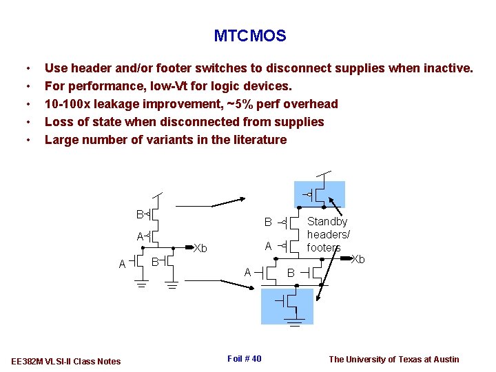 MTCMOS • • • Use header and/or footer switches to disconnect supplies when inactive.