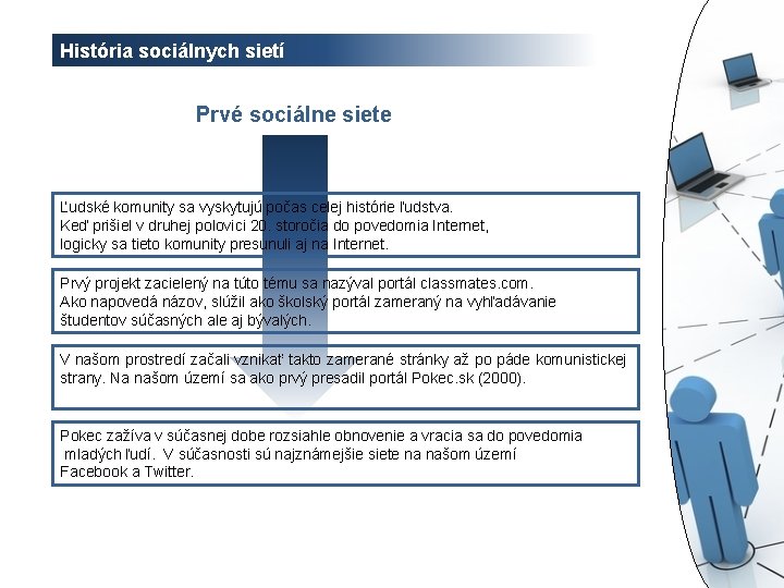 História sociálnych sietí Prvé sociálne siete Ľudské komunity sa vyskytujú počas celej histórie ľudstva.