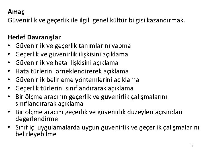 Amaç Güvenirlik ve geçerlik ile ilgili genel kültür bilgisi kazandırmak. Hedef Davranışlar • Güvenirlik Amaç Güvenirlik ve geçerlik ile ilgili genel kültür bilgisi kazandırmak. Hedef Davranışlar • Güvenirlik