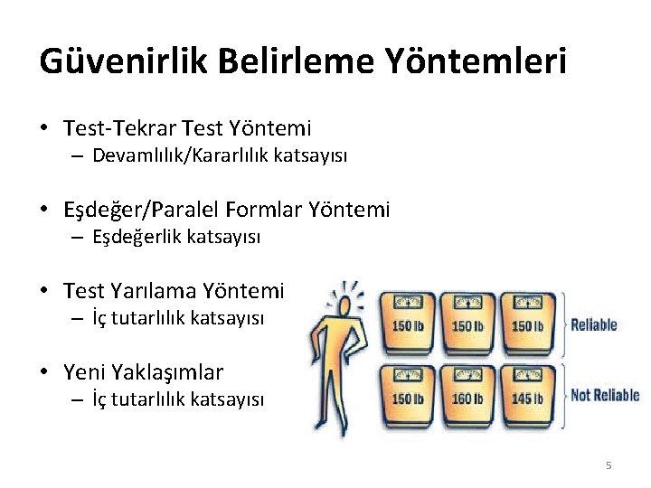 Güvenirlik Belirleme Yöntemleri • Test-Tekrar Test Yöntemi – Devamlılık/Kararlılık katsayısı • Eşdeğer/Paralel Formlar Yöntemi Güvenirlik Belirleme Yöntemleri • Test-Tekrar Test Yöntemi – Devamlılık/Kararlılık katsayısı • Eşdeğer/Paralel Formlar Yöntemi