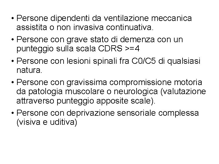  • Persone dipendenti da ventilazione meccanica assistita o non invasiva continuativa. • Persone