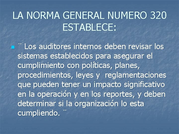 LA NORMA GENERAL NUMERO 320 ESTABLECE: n ¨ Los auditores internos deben revisar los