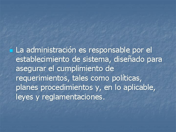 n La administración es responsable por el establecimiento de sistema, diseñado para asegurar el