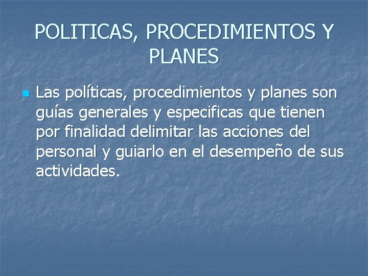 POLITICAS, PROCEDIMIENTOS Y PLANES n Las políticas, procedimientos y planes son guías generales y