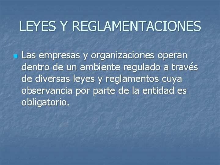 LEYES Y REGLAMENTACIONES n Las empresas y organizaciones operan dentro de un ambiente regulado