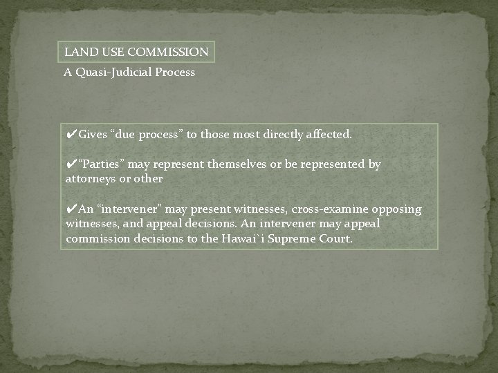 LAND USE COMMISSION A Quasi-Judicial Process ✔Gives “due process” to those most directly affected.
