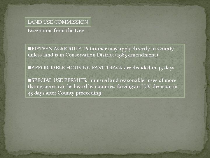 LAND USE COMMISSION Exceptions from the Law FIFTEEN ACRE RULE: Petitioner may apply directly