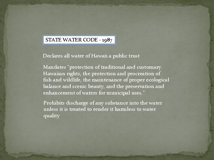 STATE WATER CODE - 1987 Declares all water of Hawaii a public trust Mandates