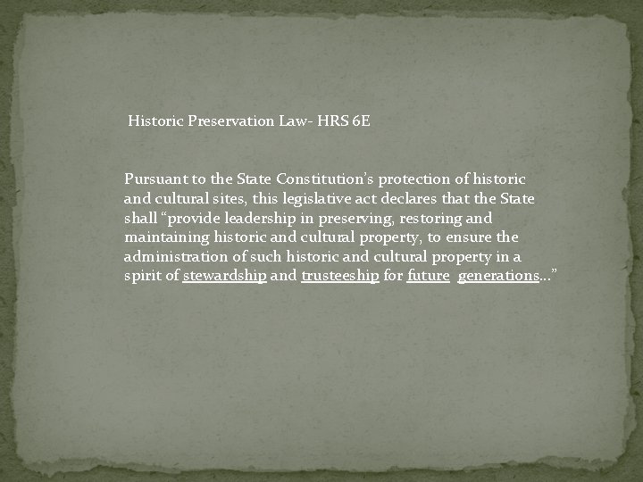 Historic Preservation Law- HRS 6 E Pursuant to the State Constitution’s protection of historic