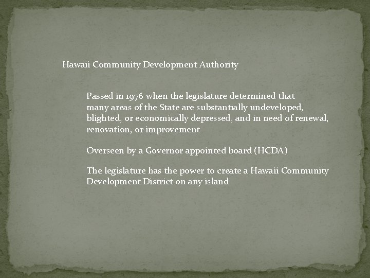 Hawaii Community Development Authority Passed in 1976 when the legislature determined that many areas