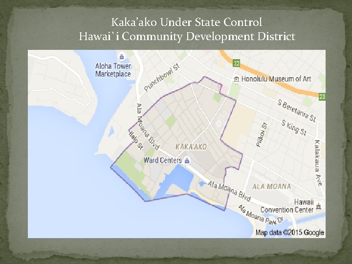  Kaka’ako Under State Control Hawai`i Community Development District 
