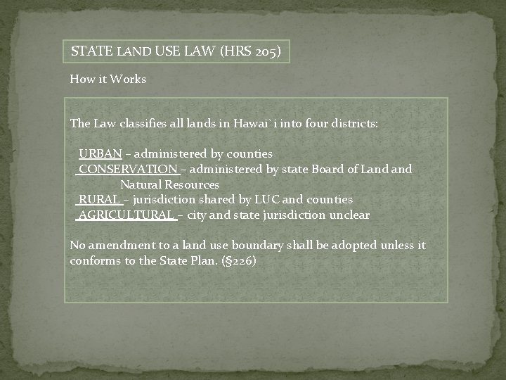 STATE LAND USE LAW (HRS 205) How it Works The Law classifies all lands
