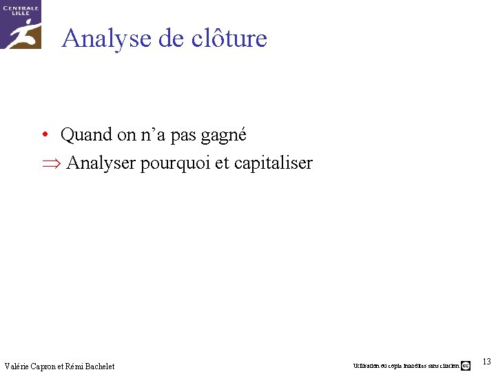 Analyse de clôture • Quand on n’a pas gagné Þ Analyser pourquoi et capitaliser