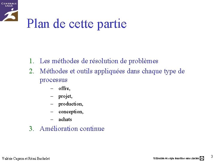 Plan de cette partie 1. Les méthodes de résolution de problèmes 2. Méthodes et