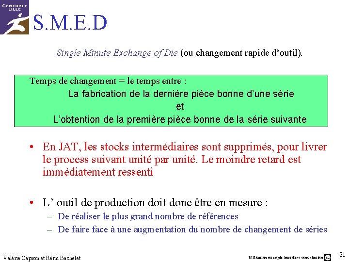 S. M. E. D Single Minute Exchange of Die (ou changement rapide d’outil). Temps