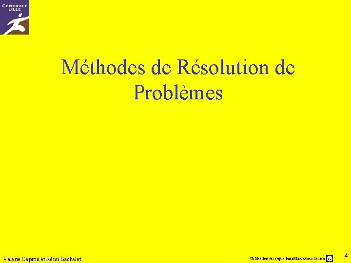 Méthodes de Résolution de Problèmes Valérie Capron et Rémi Bachelet Utilisation ou copie interdites
