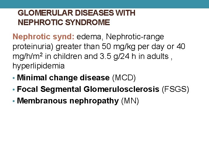 GLOMERULAR DISEASES WITH NEPHROTIC SYNDROME Nephrotic synd: edema, Nephrotic-range proteinuria) greater than 50 mg/kg