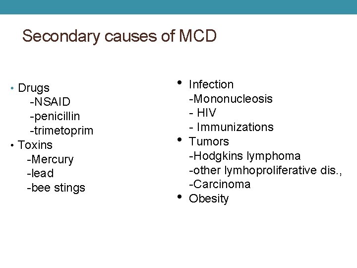 Secondary causes of MCD • Drugs -NSAID -penicillin -trimetoprim • Toxins -Mercury -lead -bee