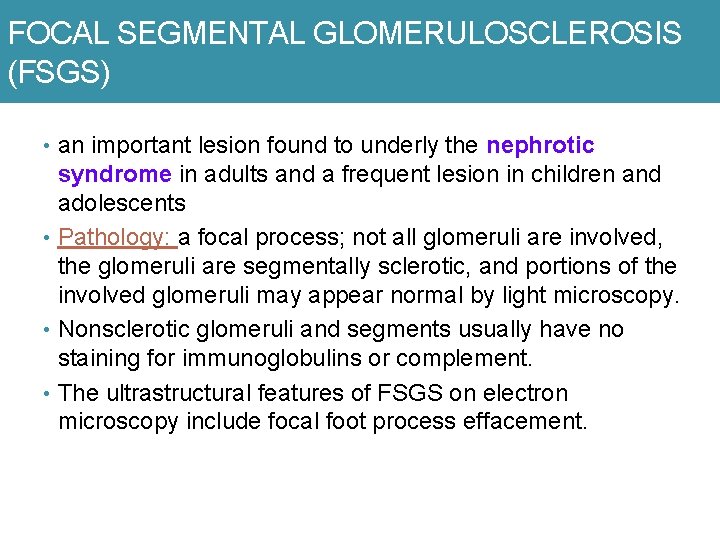 FOCAL SEGMENTAL GLOMERULOSCLEROSIS (FSGS) • an important lesion found to underly the nephrotic syndrome