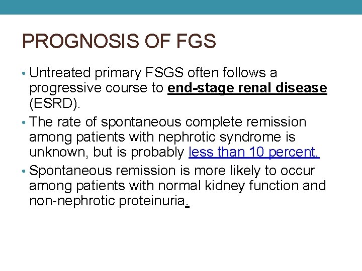 PROGNOSIS OF FGS • Untreated primary FSGS often follows a progressive course to end-stage