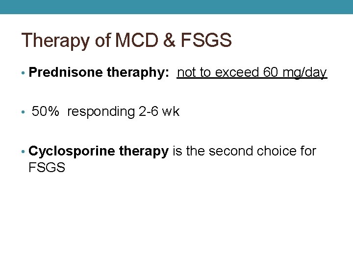 Therapy of MCD & FSGS • Prednisone theraphy: not to exceed 60 mg/day •