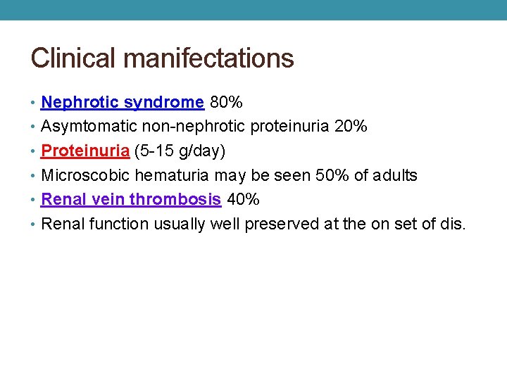 Clinical manifectations • Nephrotic syndrome 80% • Asymtomatic non-nephrotic proteinuria 20% • Proteinuria (5
