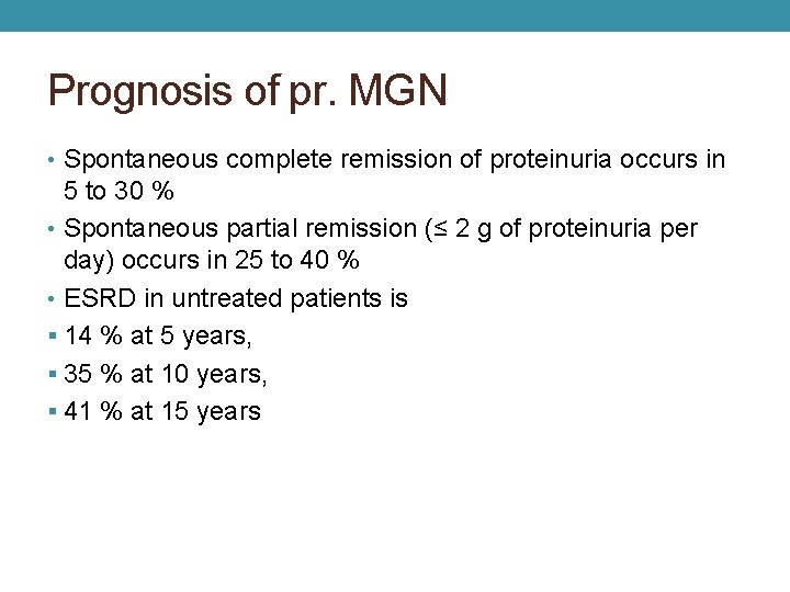 Prognosis of pr. MGN • Spontaneous complete remission of proteinuria occurs in 5 to