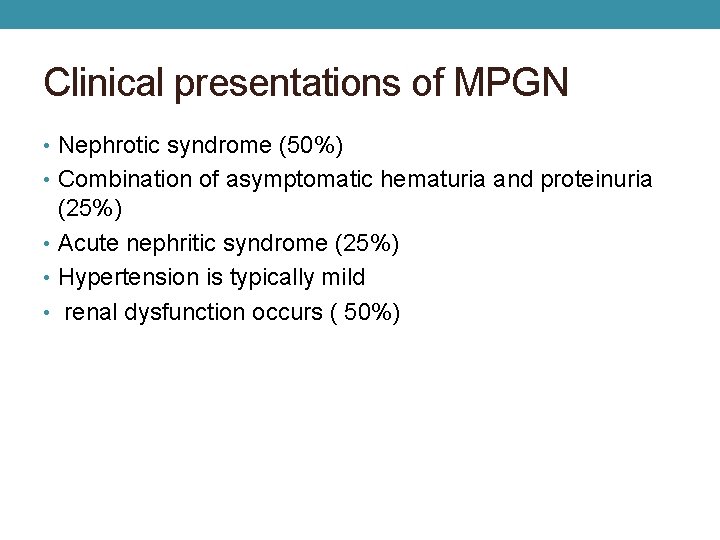 Clinical presentations of MPGN • Nephrotic syndrome (50%) • Combination of asymptomatic hematuria and