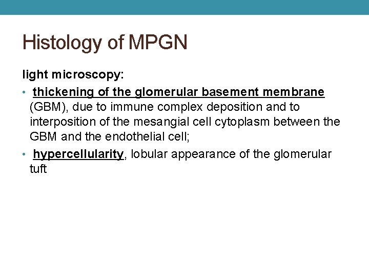 Histology of MPGN light microscopy: • thickening of the glomerular basement membrane (GBM), due