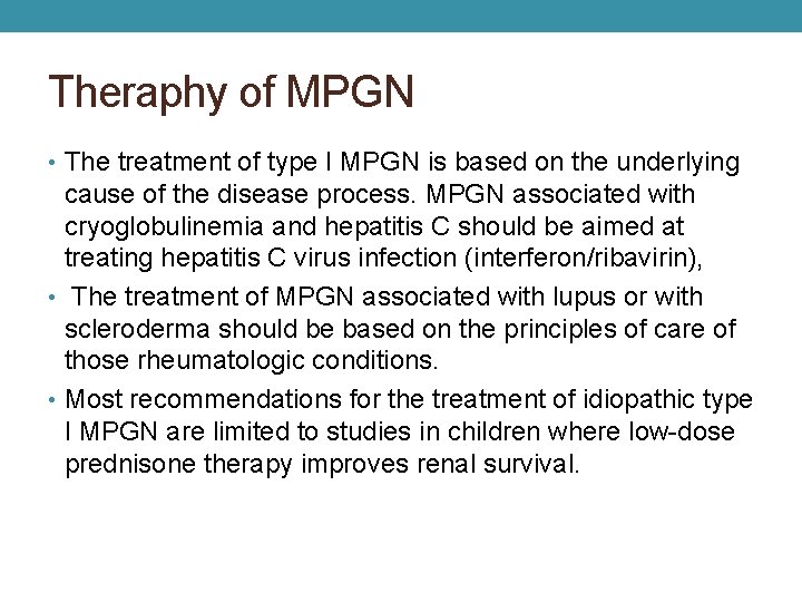 Theraphy of MPGN • The treatment of type I MPGN is based on the