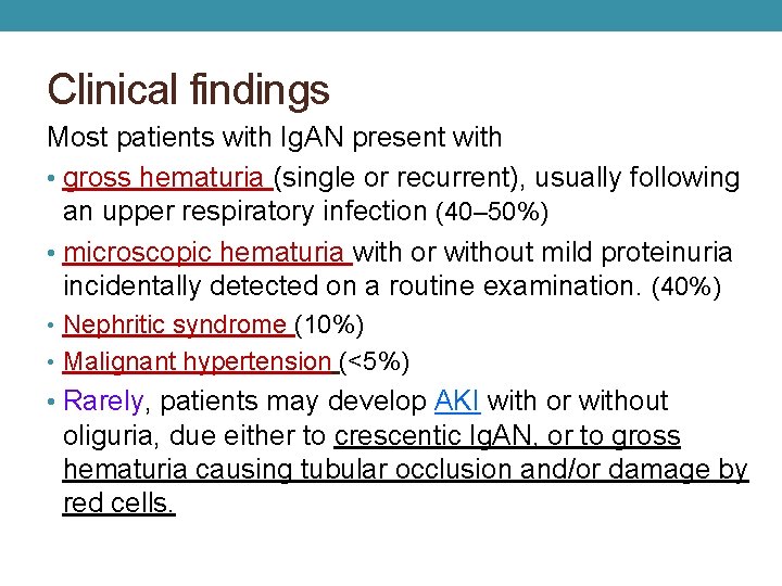 Clinical findings Most patients with Ig. AN present with • gross hematuria (single or