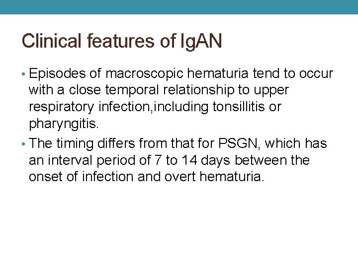 Clinical features of Ig. AN • Episodes of macroscopic hematuria tend to occur with