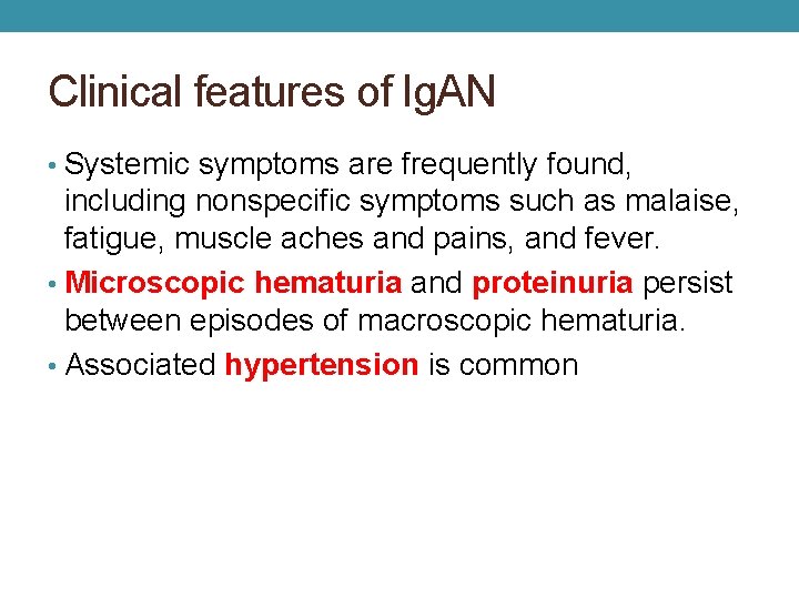 Clinical features of Ig. AN • Systemic symptoms are frequently found, including nonspecific symptoms