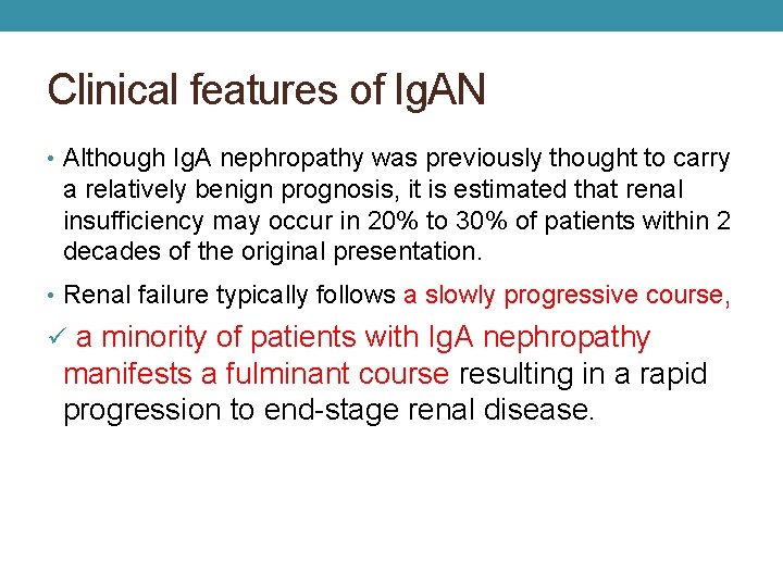 Clinical features of Ig. AN • Although Ig. A nephropathy was previously thought to