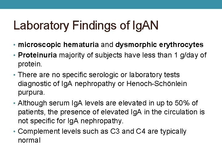 Laboratory Findings of Ig. AN • microscopic hematuria and dysmorphic erythrocytes • Proteinuria majority