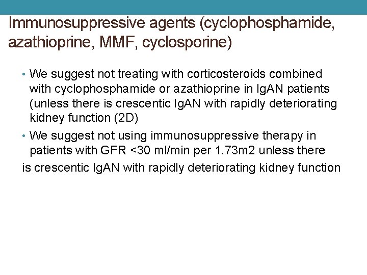 Immunosuppressive agents (cyclophosphamide, azathioprine, MMF, cyclosporine) • We suggest not treating with corticosteroids combined