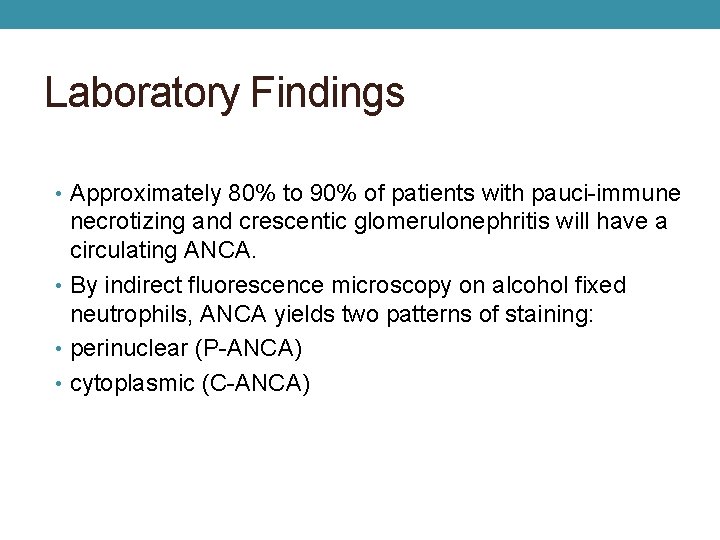 Laboratory Findings • Approximately 80% to 90% of patients with pauci-immune necrotizing and crescentic