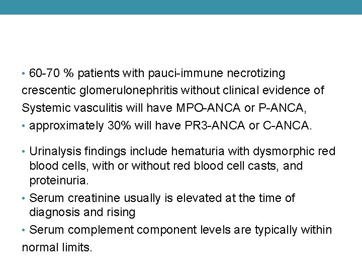  • 60 -70 % patients with pauci-immune necrotizing crescentic glomerulonephritis without clinical evidence