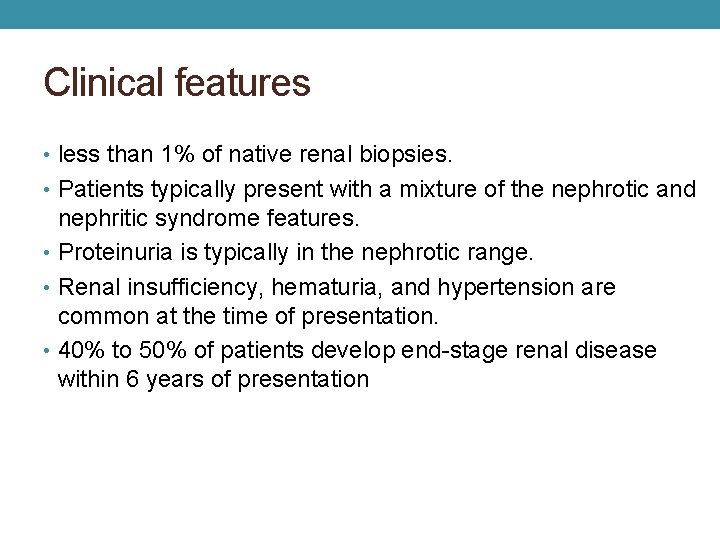 Clinical features • less than 1% of native renal biopsies. • Patients typically present