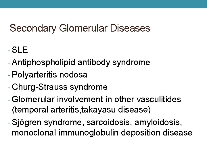 Secondary Glomerular Diseases - SLE - Antiphospholipid antibody syndrome - Polyarteritis nodosa - Churg-Strauss