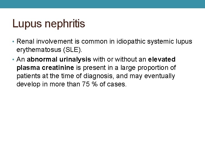 Lupus nephritis • Renal involvement is common in idiopathic systemic lupus erythematosus (SLE). •