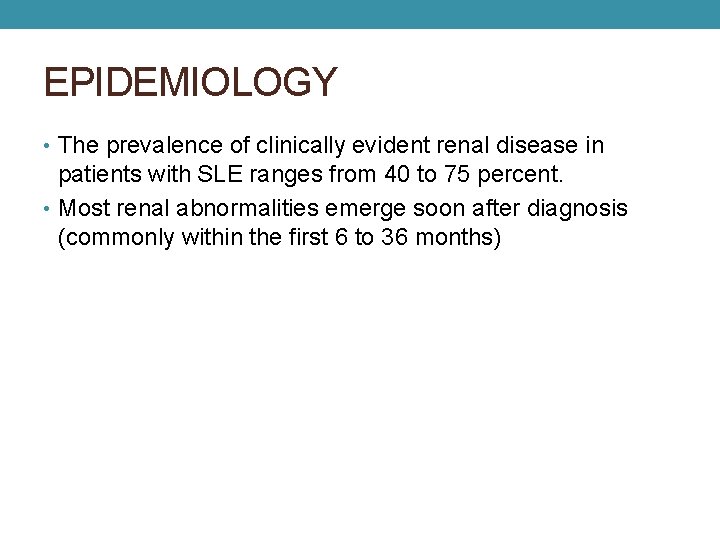 EPIDEMIOLOGY • The prevalence of clinically evident renal disease in patients with SLE ranges