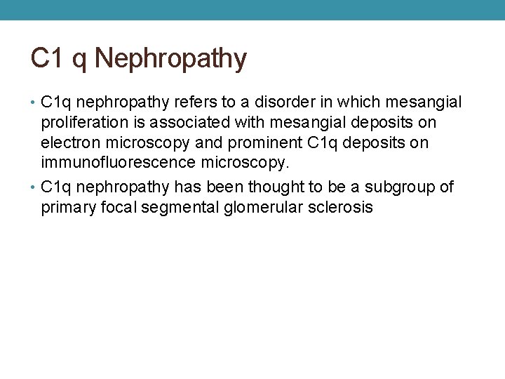 C 1 q Nephropathy • C 1 q nephropathy refers to a disorder in