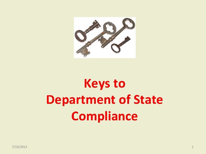 Keys to Department of State Compliance 7/15/2012 1 Keys to Department of State Compliance 7/15/2012 1