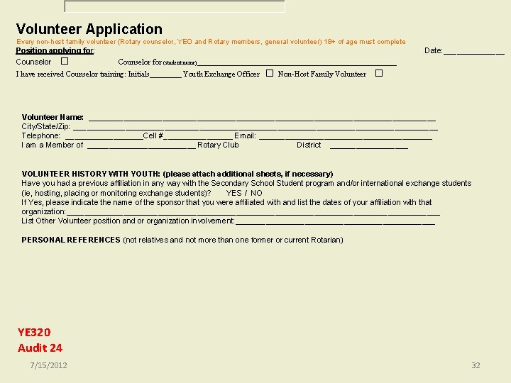 Volunteer Application Every non host family volunteer (Rotary counselor, YEO and Rotary members, general Volunteer Application Every non host family volunteer (Rotary counselor, YEO and Rotary members, general