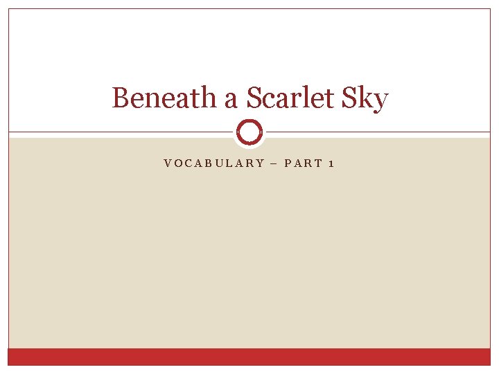 Beneath a Scarlet Sky VOCABULARY – PART 1 