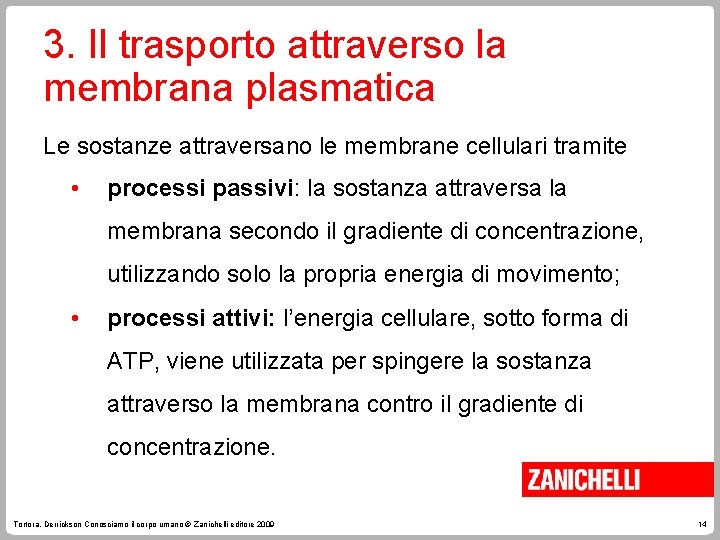 3. Il trasporto attraverso la membrana plasmatica Le sostanze attraversano le membrane cellulari tramite