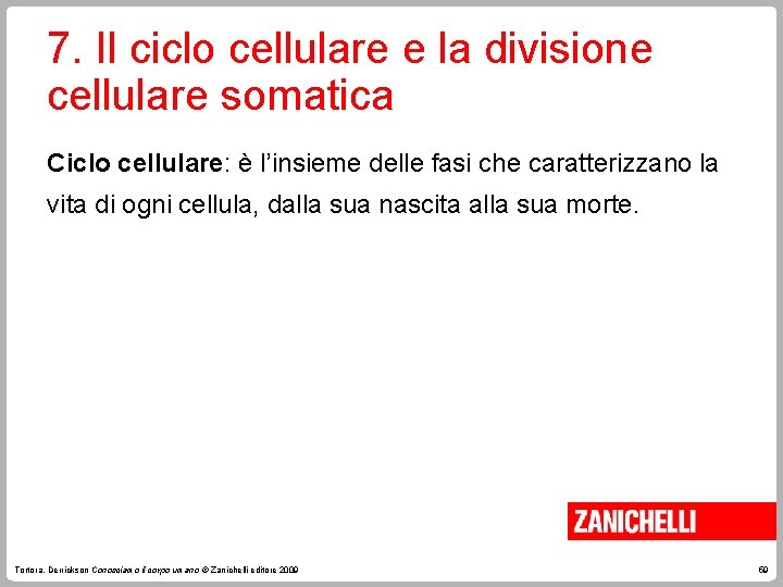 7. Il ciclo cellulare e la divisione cellulare somatica Ciclo cellulare: è l’insieme delle
