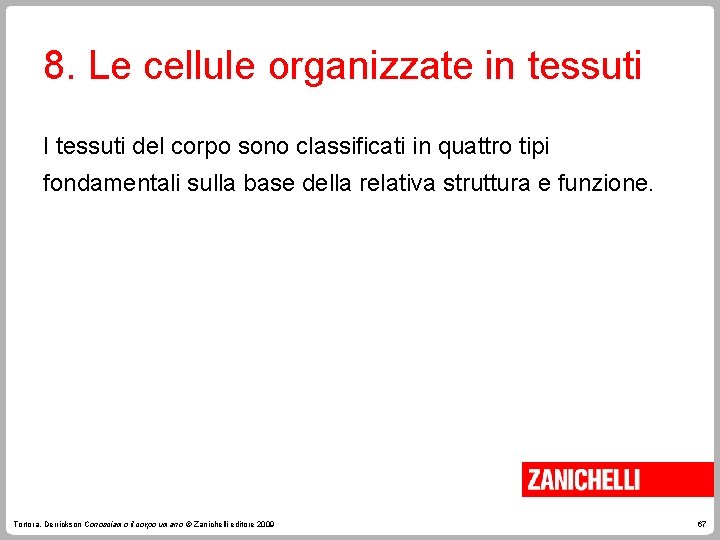 8. Le cellule organizzate in tessuti I tessuti del corpo sono classificati in quattro