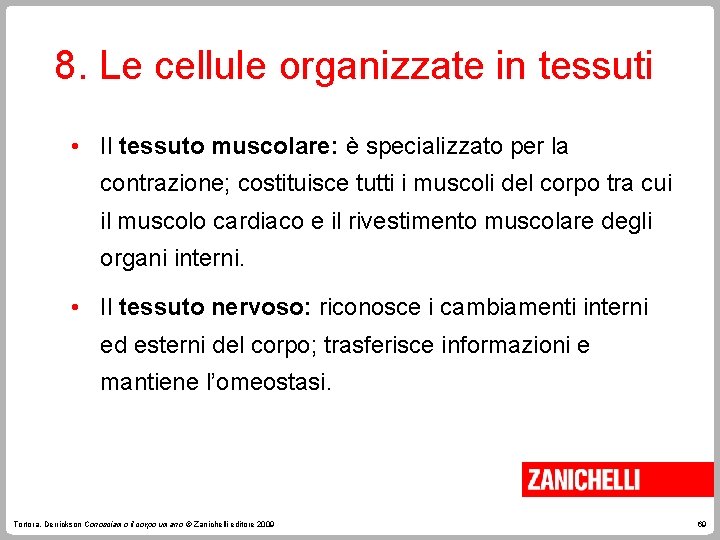 8. Le cellule organizzate in tessuti • Il tessuto muscolare: è specializzato per la